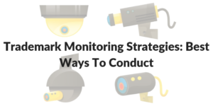 Trademark Monitoring Strategies: Best Ways To Conduct