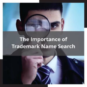 The Importance of Trademark Name Search