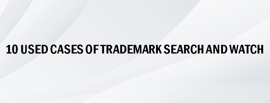 10-used-cases-of-trademark-search-and-watch