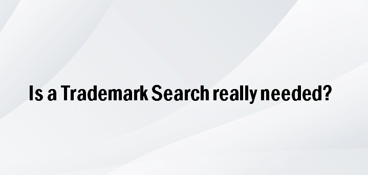 is-a-trademark-search-really-needed